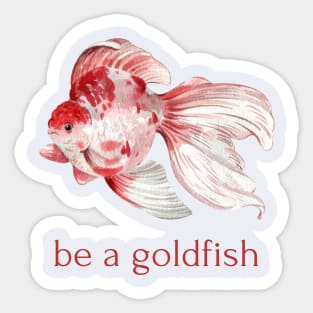 be a goldfish Sticker